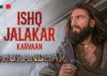 Ishq Jalakar – Karvaan | Dhurandhar | Ranveer Singh, Shashwat Sachdev, Aditya Dhar | Releasing 5 Dec