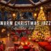 Smooth Christmas Jazz Music for Relaxing 🎄 Christmas Coffee Shop Ambience ~ Warm Piano Jazz Music