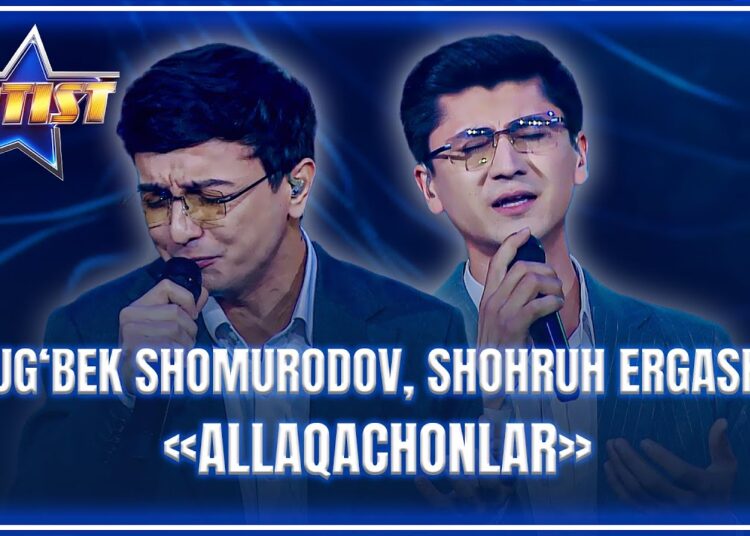 ARTIST SUPER MAVSUM – SHOHRUH ERGASHEV, ULUG‘BEK SHOMURODOV | ALLAQACHONLAR