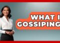 What Is Gossiping? – Better Family Relationships