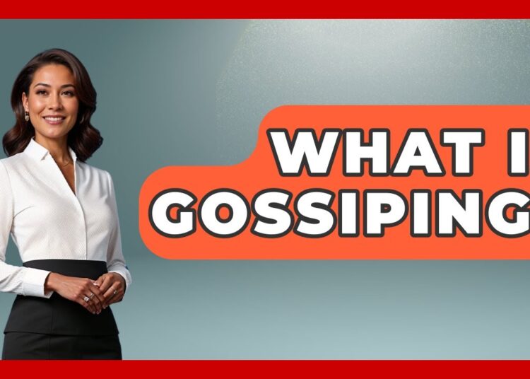 What Is Gossiping? – Better Family Relationships