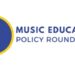 National Association for Music Education Welcomes New Members to the Music Education Policy Roundtable