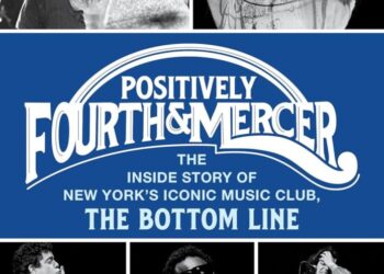 'Positively Fourth And Mercer: The Inside Story Of New York’s Iconic Music Club, The Bottom Line' Chronicles A Legendary Era Of Nightlife