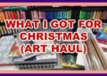 WHAT I GOT FOR CHRISTMAS ( ART HAUL )
