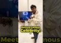 Meeting Famous Celebrity! 🤩