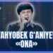 ARTIST SUPER MAVSUM – YAHYOBEK G‘ANIYEV | ONA (FINAL)