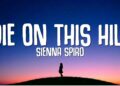 SIENNA SPIRO – Die On This Hill (Lyrics)