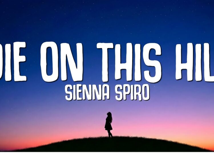 SIENNA SPIRO – Die On This Hill (Lyrics)