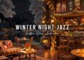 Warm Night Jazz ⛄ Cozy Winter Coffee Shop Ambience & Smooth Jazz Instrumental Music to Relax, Study