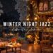 Warm Night Jazz ⛄ Cozy Winter Coffee Shop Ambience & Smooth Jazz Instrumental Music to Relax, Study