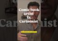 Comic book artist VS. Cartoonist