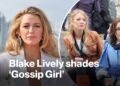 Blake Lively shades ‘Gossip Girl’ in newly released private texts about ‘It Ends With Us’ drama