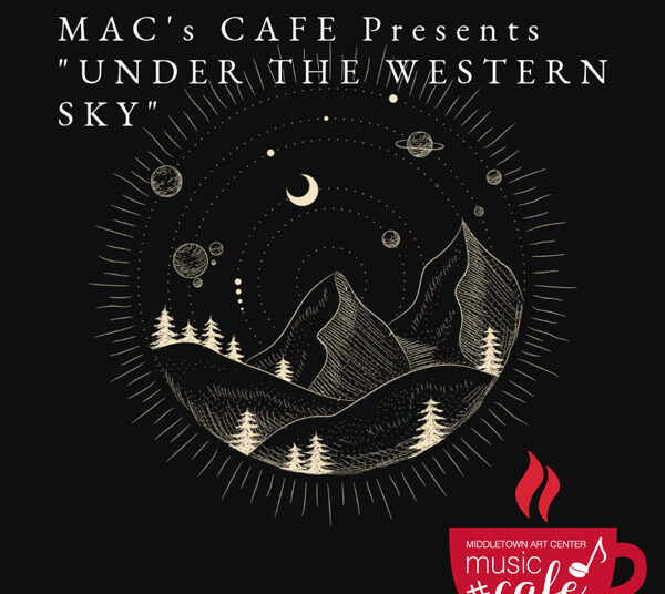 Middletown Arts Center presents the MAC Music Café: Under the Western Sky