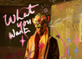 "What You Want" by Priyank Shah