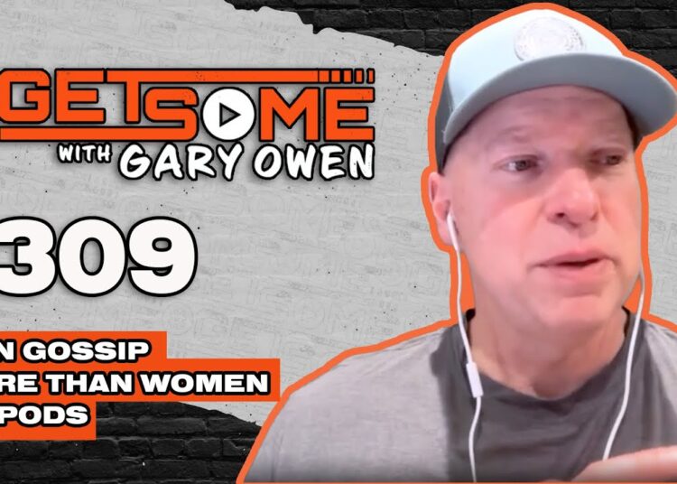 Men gossip more than women on podcasts  | #Getsome w/ Gary Owen 309