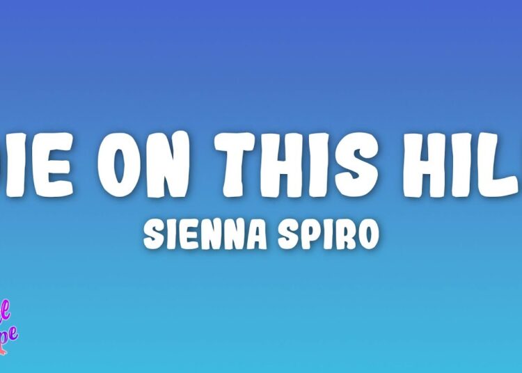 SIENNA SPIRO – Die On This Hill