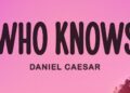 Daniel Caesar – Who Knows