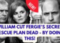 WILLIAM CUT FERGIE’S RESCUE PLAN DEAD – LATEST #royal #epsteinfiles #breakingnews
