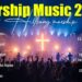 Worship Music 2026, Top Praise And Worship Songs 2026 Playlist, Nonstop Christian Songs – Oceans