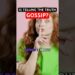 Is it Gossip if it’s TRUE?