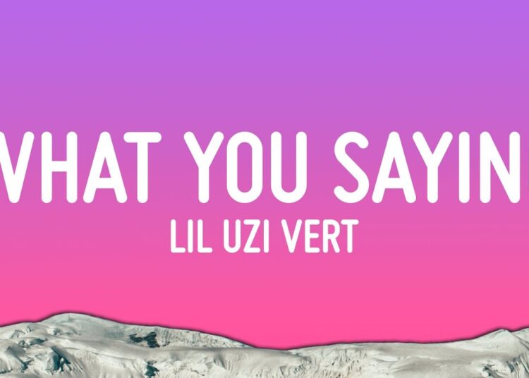 Lil Uzi Vert – What You Saying (Lyrics)
