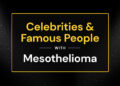 19 Celebrities & Famous People with Mesothelioma (2026)