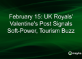 February 15: UK Royals' Valentine's Post Signals Soft-Power, Tourism Buzz