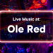 Ole Red - Music This Week at Ole Red