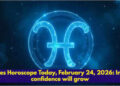 Pisces Horoscope Today, February 24, 2026: Inner confidence will grow