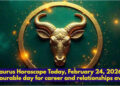 Taurus Horoscope Today, February 24, 2026: Favourable day for career and relationships await