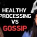 The Difference Between Gossip and Healthy Processing