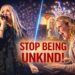 STOP BEING UNKIND. STOP GOSSIPING. THE ENERGY YOU PUT OUT, COMES BACK TO YOU!