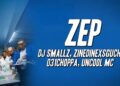 Dj Smallz, ZinedinexSguche, 031CHOPPA – ZEP ft. Uncool MC (Lyrics)