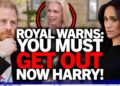 “Must get out!” Royal Family member warns Prince Harry to leave Meghan Markle while still time