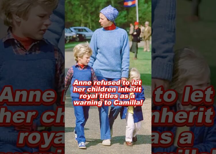 Anne refused to let her children inherit royal titles as a warning to Camilla! #anne #camilla #royal