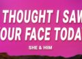 I Thought I Saw Your Face Today – She And Him (Lyrics)