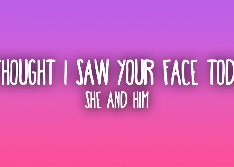 She & Him – I Thought I Saw Your Face Today