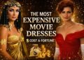 The 10 Movie Dresses So Expensive… They Would Make Royalty Blush