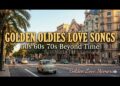 Golden Oldies 50s 60s 70s Love Songs 🎙 Tom Jones, Elvis, Sinatra, Carpenters | Golden Love Memories