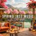 Relax Gently with Warm Spring Jazz Music 🌸 Outdoor Coffee Shop Ambience & Smooth Piano Jazz Music