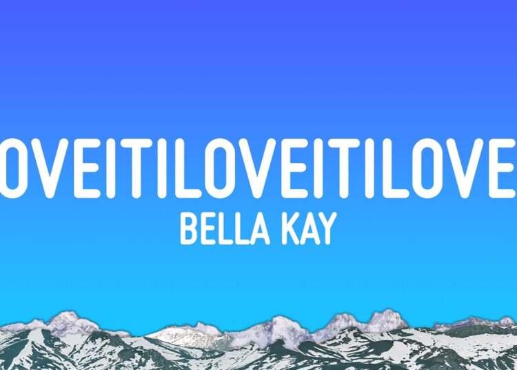 Bella Kay – iloveitiloveitiloveit (Lyrics)