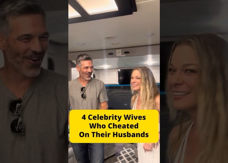 4 Celebrity Wives Who Cheated On Their Husbands