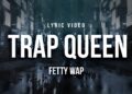 Fetty Wap – Trap Queen | Lyrics