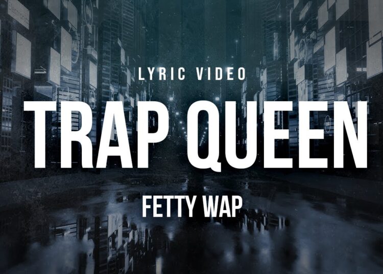 Fetty Wap – Trap Queen | Lyrics