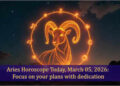Aries Horoscope Today, March 07, 2026: Focus on your plans with dedication