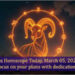 Aries Horoscope Today, March 07, 2026: Focus on your plans with dedication