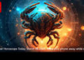 Cancer Horoscope Today, March 06,2026: Keep your phone away while driving