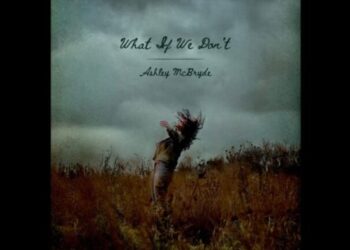 Country Firebrand Ashley McBryde Faces Life’s Big Choices On New Song "What If We Don’t"