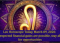 Leo Horoscope Today, March 09, 2026: Unexpected financial gains are possible, stay alert for opportunities