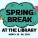 Spring Break at the Library March 16-20, 2026